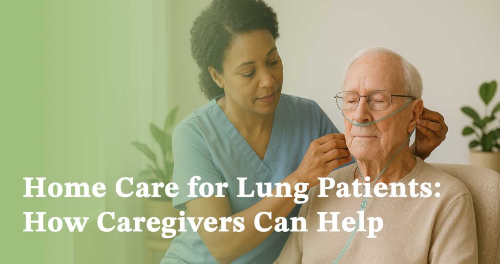 Home Care for Lung Patients How Caregivers Can Help