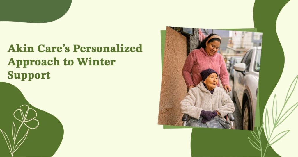 Akin Care’s Personalized Approach to Winter Support