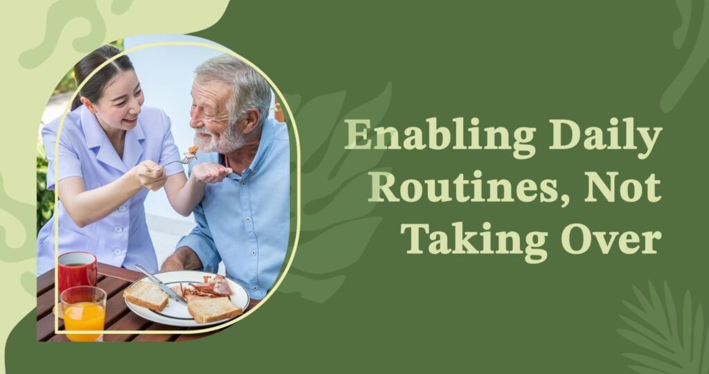 Enabling Daily Routines, Not Taking Over