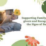 Supporting Family Caregivers and Recognizing the Signs of Burnout